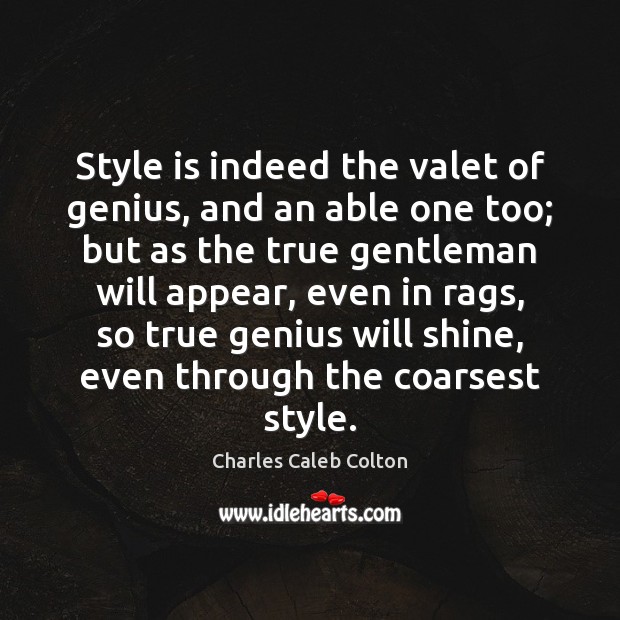 Style is indeed the valet of genius, and an able one too; Image