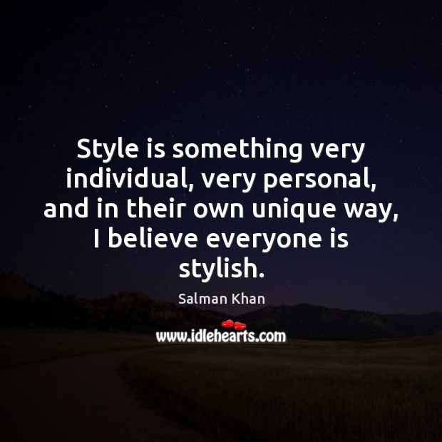 Style is something very individual, very personal, and in their own unique Salman Khan Picture Quote