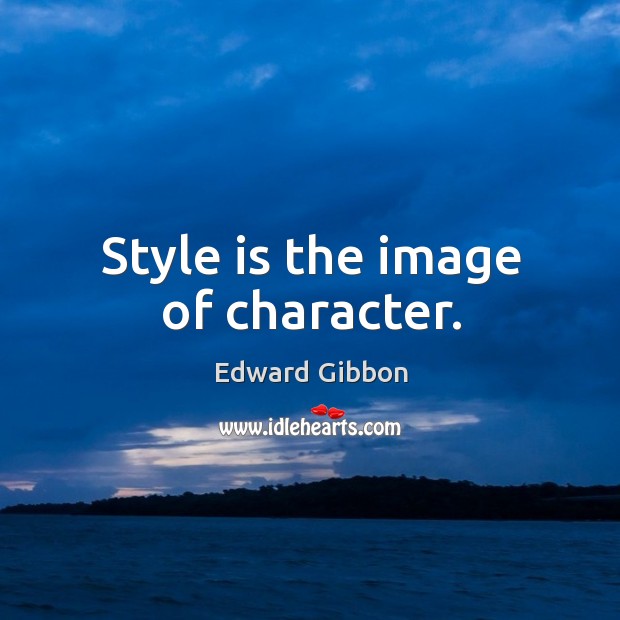 Style is the image of character. Edward Gibbon Picture Quote