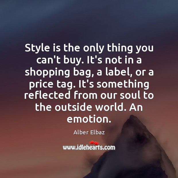 Style is the only thing you can’t buy. It’s not in a Image