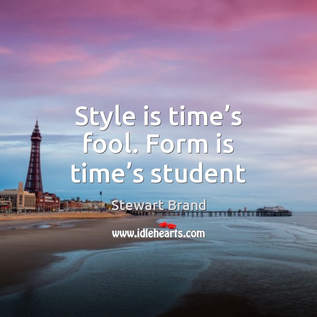 Style is time’s fool. Form is time’s student Fools Quotes Image