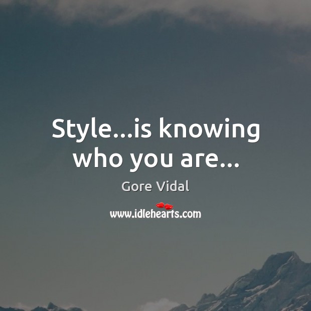 Style…is knowing who you are… Gore Vidal Picture Quote