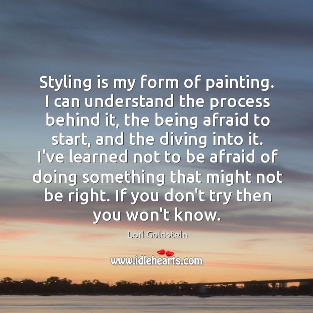 Styling is my form of painting. I can understand the process behind Lori Goldstein Picture Quote