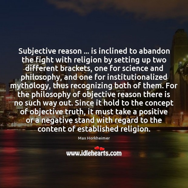 Subjective reason … is inclined to abandon the fight with religion by setting Max Horkheimer Picture Quote