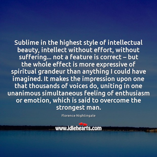 Sublime in the highest style of intellectual beauty, intellect without effort, without Florence Nightingale Picture Quote