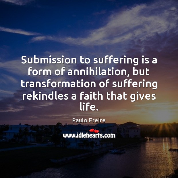 Submission to suffering is a form of annihilation, but transformation of suffering Image