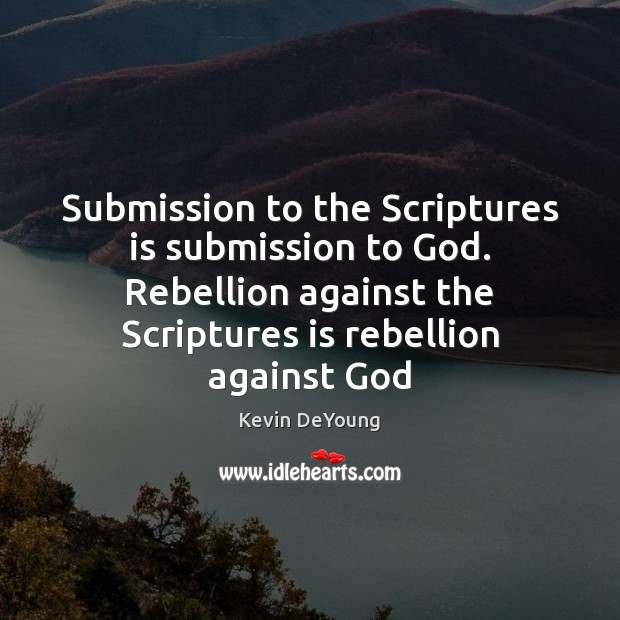 Submission to the Scriptures is submission to God. Rebellion against the Scriptures Image