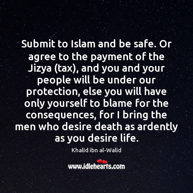 Submit to Islam and be safe. Or agree to the payment of Khalid ibn al-Walid Picture Quote
