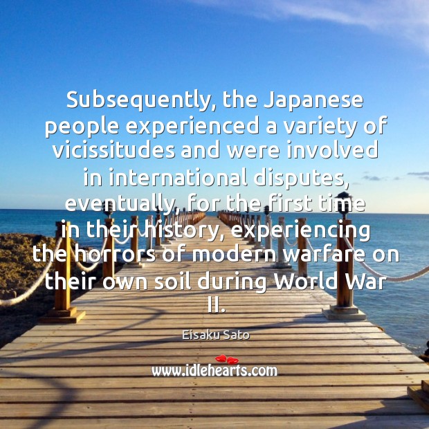 Subsequently, the japanese people experienced a variety of vicissitudes and were involved Eisaku Sato Picture Quote