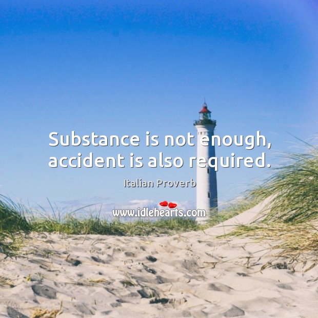 Substance is not enough, accident is also required. Image