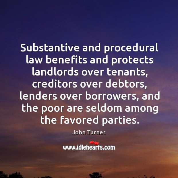 Substantive and procedural law benefits and protects landlords over tenants John Turner Picture Quote
