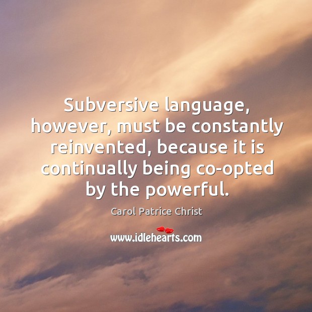 Subversive language, however, must be constantly reinvented, because it is continually Image