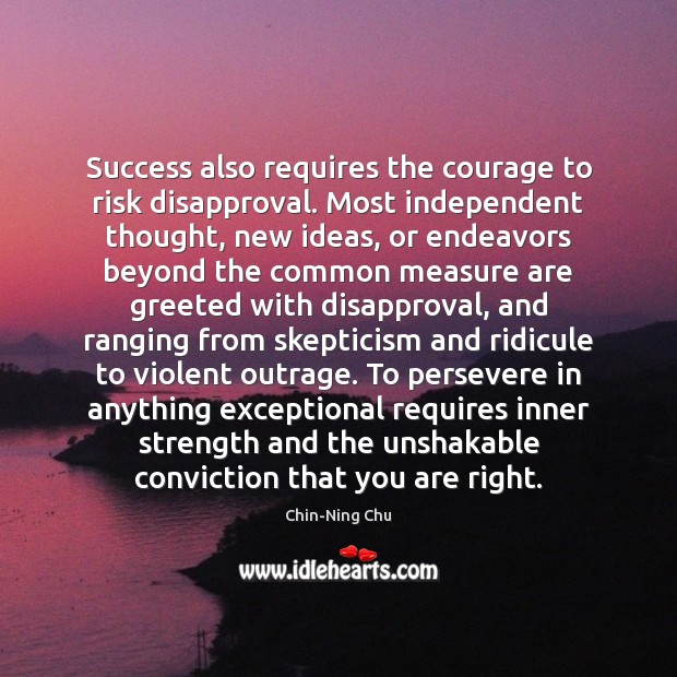 Success also requires the courage to risk disapproval. Most independent thought, new Image