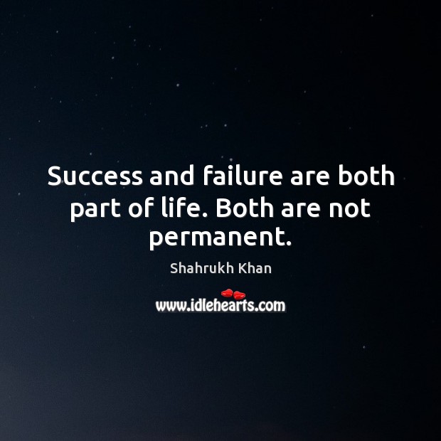 Success and failure are both part of life. Both are not permanent. Image