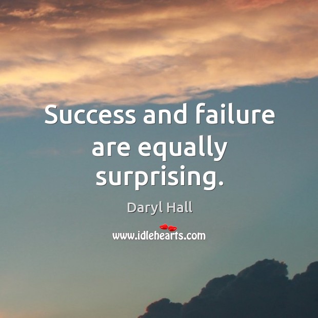 Success and failure are equally surprising. Daryl Hall Picture Quote