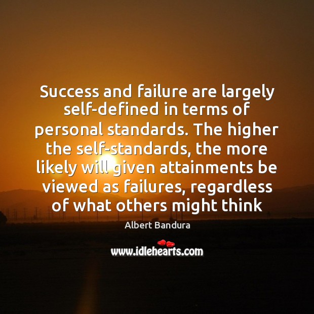 Success and failure are largely self-defined in terms of personal standards. The Albert Bandura Picture Quote