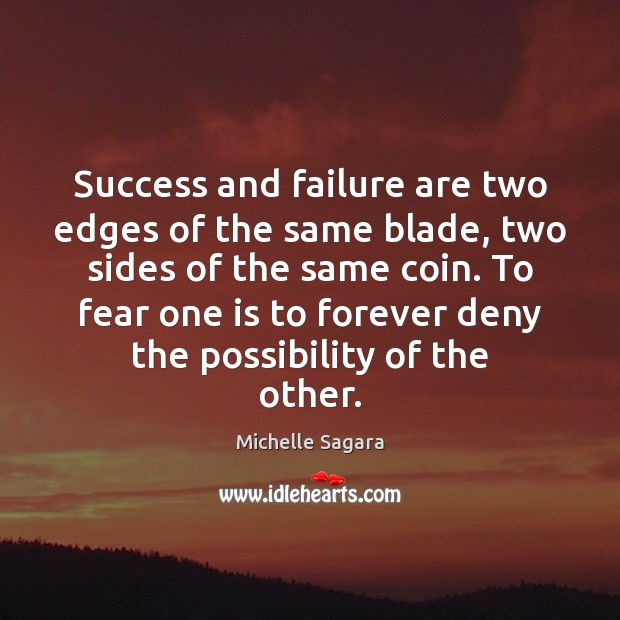 Success and failure are two edges of the same blade, two sides Michelle Sagara Picture Quote