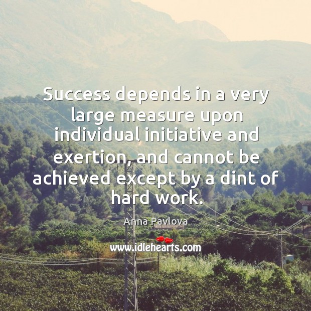 Success depends in a very large measure upon individual initiative and exertion Image