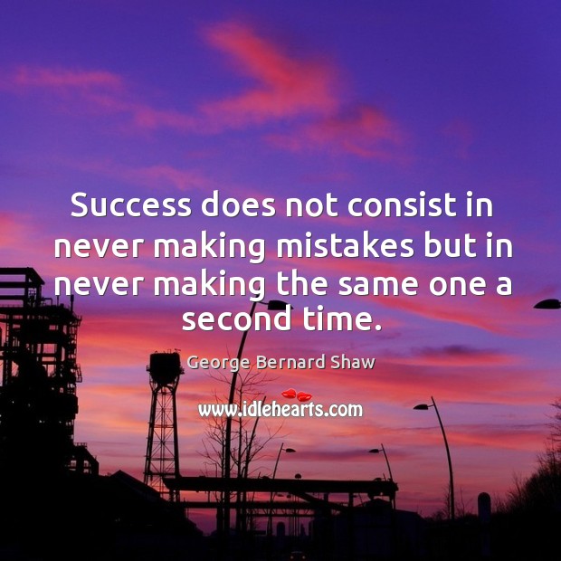Success does not consist in never making mistakes but in never making the same one a second time. Image