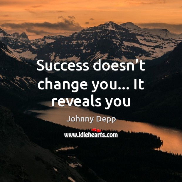 Success doesn’t change you… It reveals you Image