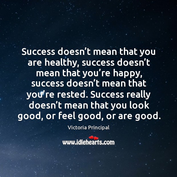 Success doesn’t mean that you are healthy, success doesn’t mean that you’re happy Image