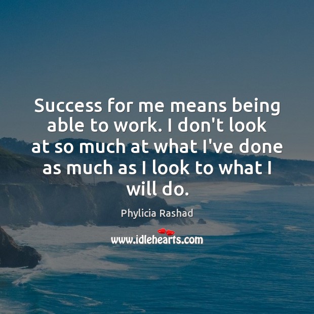 Success for me means being able to work. I don’t look at Phylicia Rashad Picture Quote