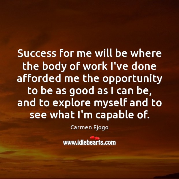 Success for me will be where the body of work I’ve done Image