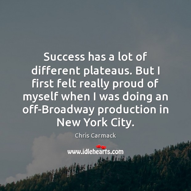 Success has a lot of different plateaus. But I first felt really Chris Carmack Picture Quote