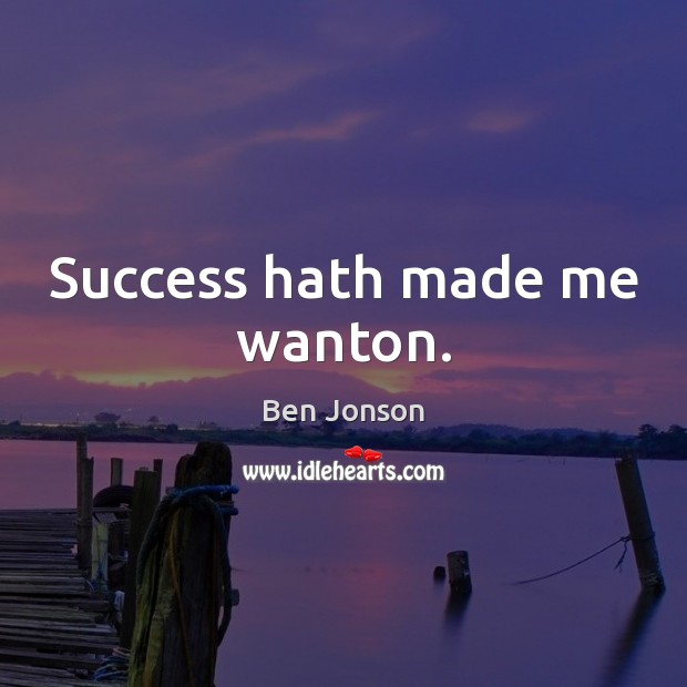 Success hath made me wanton. Image