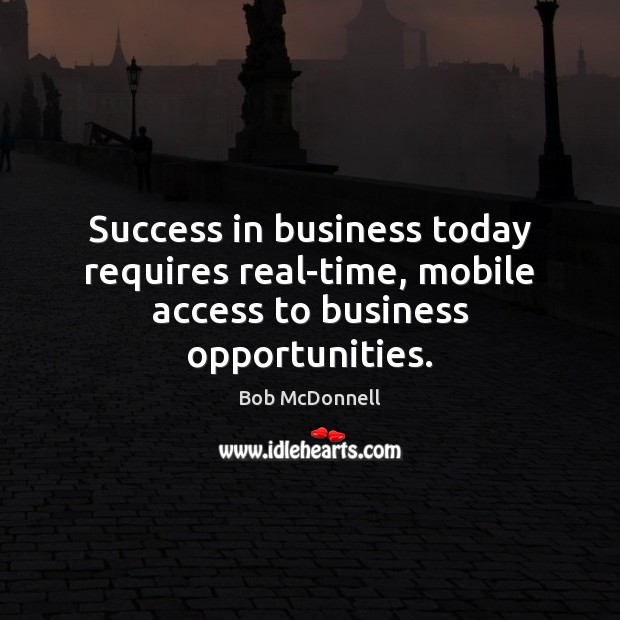 Success in business today requires real-time, mobile access to business opportunities. Image