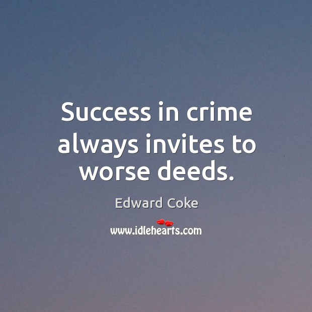 Success in crime always invites to worse deeds. Crime Quotes Image