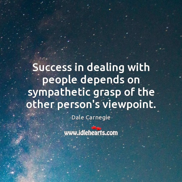 Success in dealing with people depends on sympathetic grasp of the other 