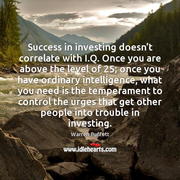 Success in investing doesn’t correlate with I.Q. Once you are Image
