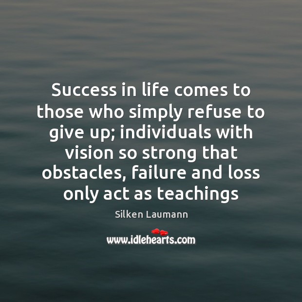 Success in life comes to those who simply refuse to give up; Image