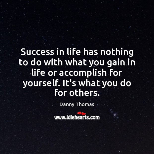 Success in life has nothing to do with what you gain in Image
