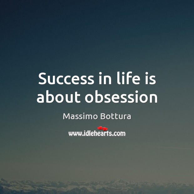 Success in life is about obsession Image