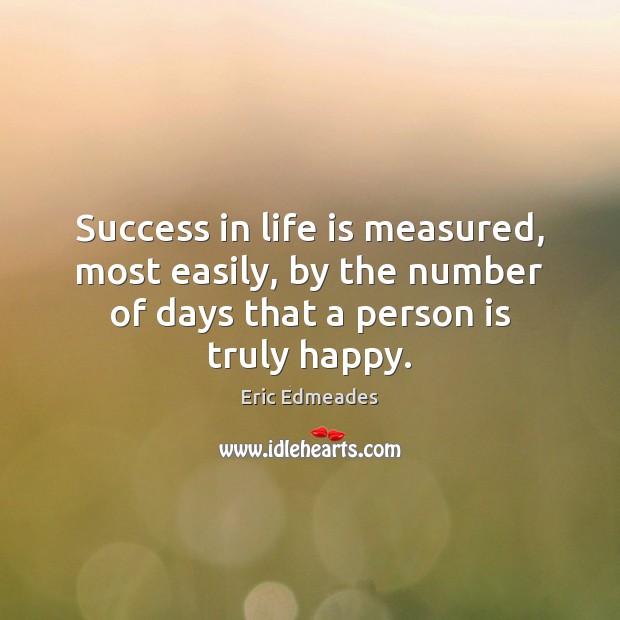 Success in life is measured, most easily, by the number of days Eric Edmeades Picture Quote