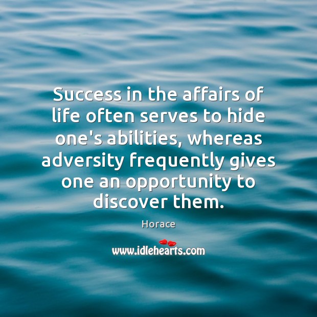 Success in the affairs of life often serves to hide one’s abilities, Image