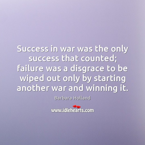 Success in war was the only success that counted; failure was a Image