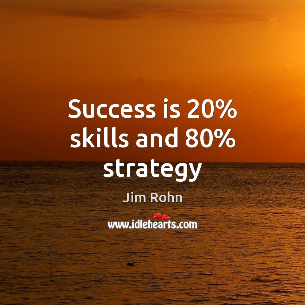 Success is 20% skills and 80% strategy Image