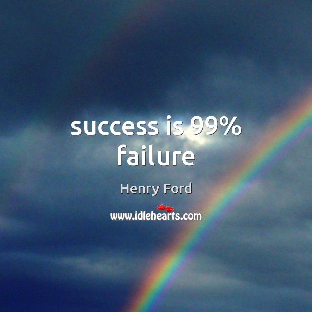 Success is 99% failure Henry Ford Picture Quote