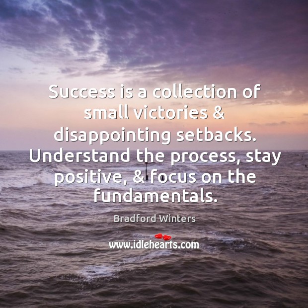 Success is a collection of small victories & disappointing setbacks. Understand the process, Stay Positive Quotes Image