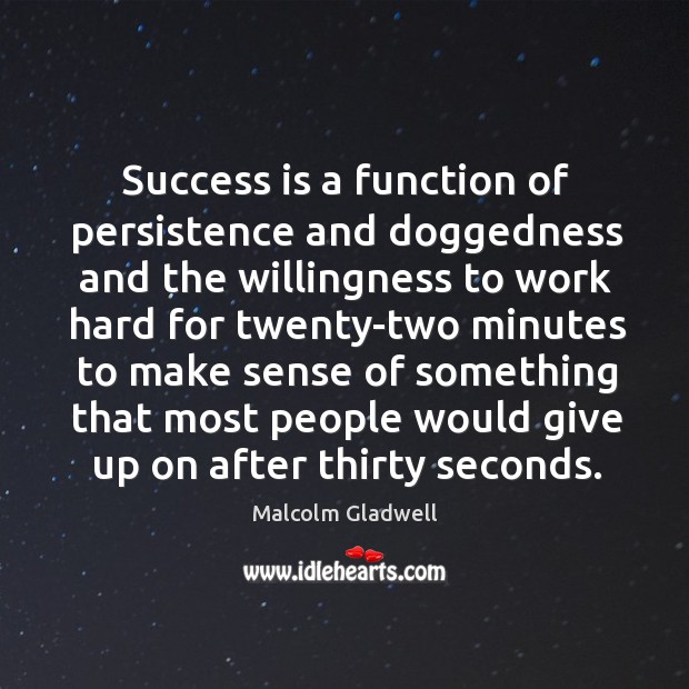 Success is a function of persistence and doggedness and the willingness to Image