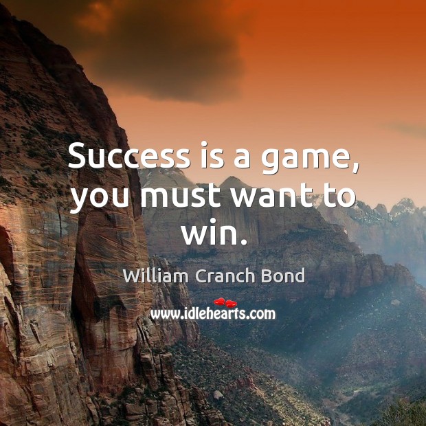 Success is a game, you must want to win. Image