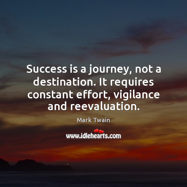 Success is a journey, not a destination. It requires constant effort, vigilance Mark Twain Picture Quote