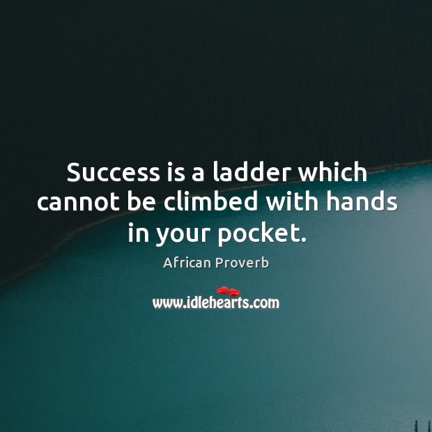Success is a ladder which cannot be climbed with hands in your pocket. Success Quotes Image