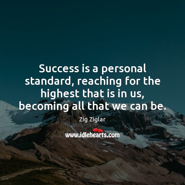Success is a personal standard, reaching for the highest that is in Image