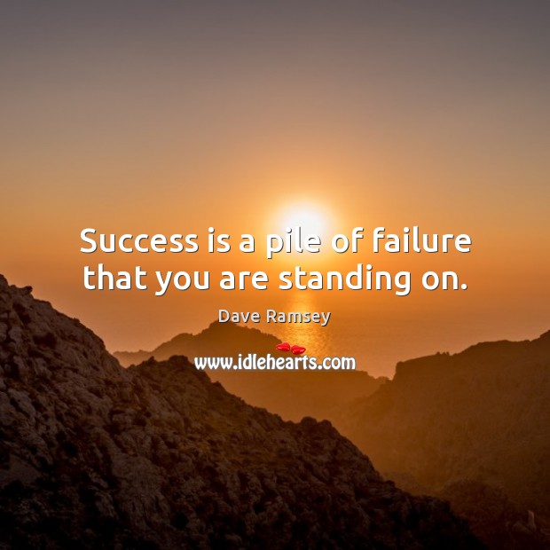 Success is a pile of failure that you are standing on. Success Quotes Image