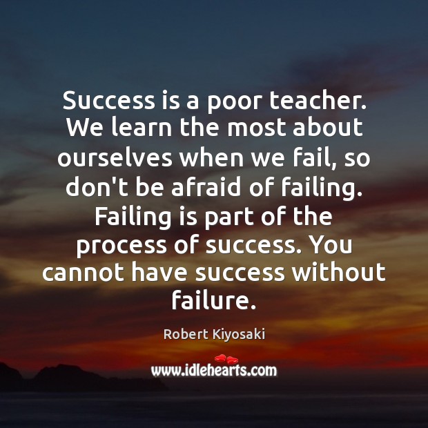 Success is a poor teacher. We learn the most about ourselves when Don’t Be Afraid Quotes Image