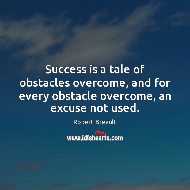 Success is a tale of obstacles overcome, and for every obstacle overcome, Image